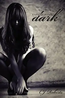Cover of “Captive in the Dark” by C.J. Roberts