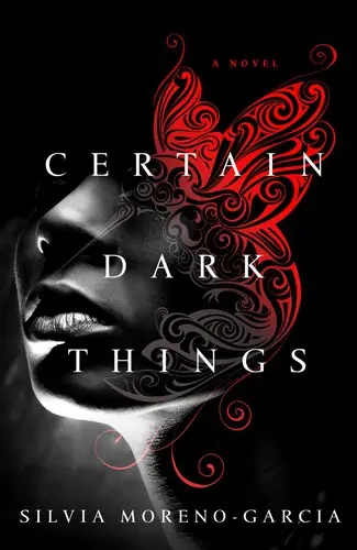 Cover of “Certain Dark Things” by Silvia Moreno-Garcia