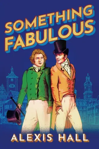 Cover of “Something Fabulous” by Alexis Hall