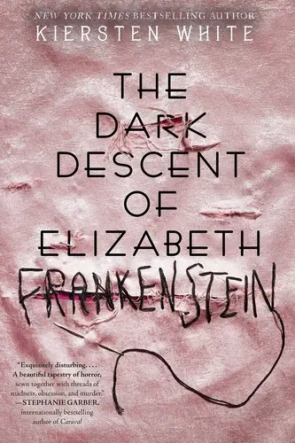 Cover of “The Dark Descent of Elizabeth Frankenstein” by Kiersten White