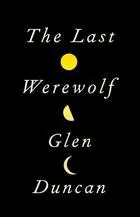 Cover of “The Last Werewolf” by Glen Duncan