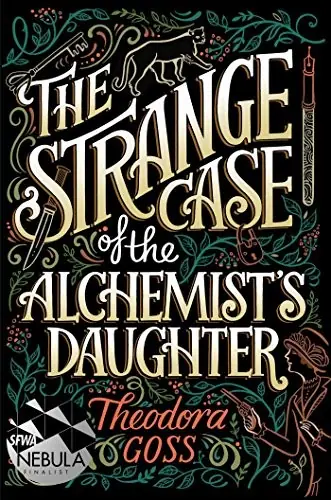 Cover of “The Strange Case of the Alchemist's Daughter” by Theodora Goss