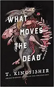 Cover of “What Moves the Dead” by T. Kingfisher